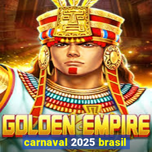 carnaval 2025 brasil